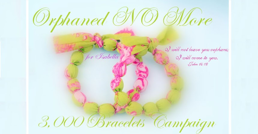 Orphaned NO More... the "for Isabella"  3,000 Bracelets  Campaign