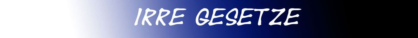 Irre Gesetze