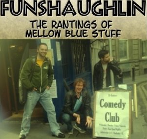 Funshaughlin - the rantings of Mellow Blue Stuff