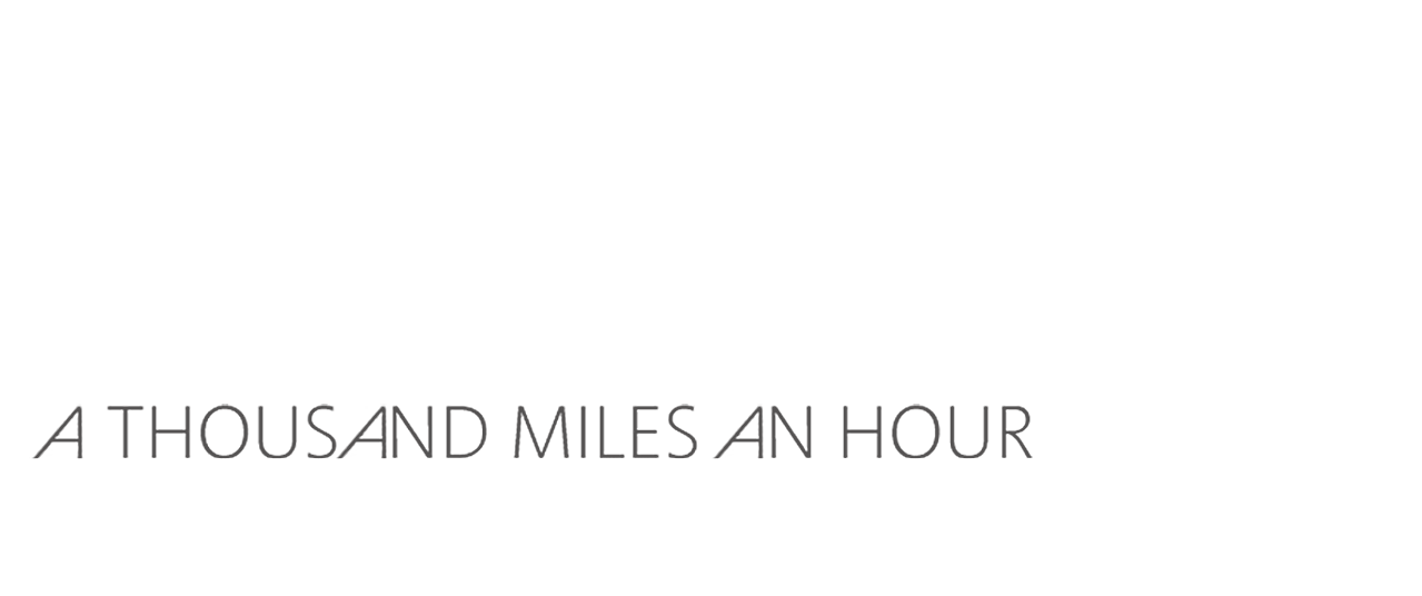 A Thousand Miles An Hour