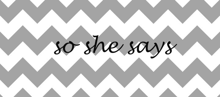 So She Says....