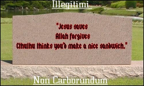 Illegitimi Non Carborundum