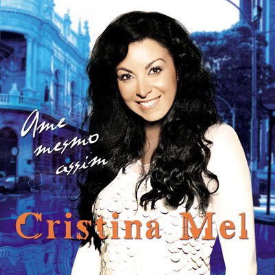 Cristina Mel - Ame Mesmo Assim 2009