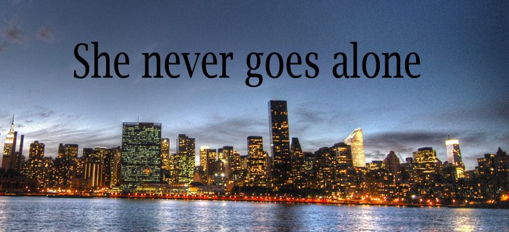 she never goes alone