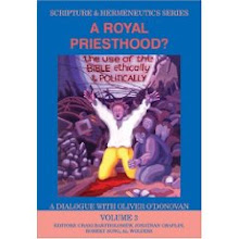 A Royal Priesthood: The Use of the Bible Ethically and Politically - Dialogue with Oliver O'Donovan