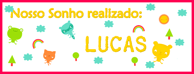 Nosso Sonho realizado: Lucas!