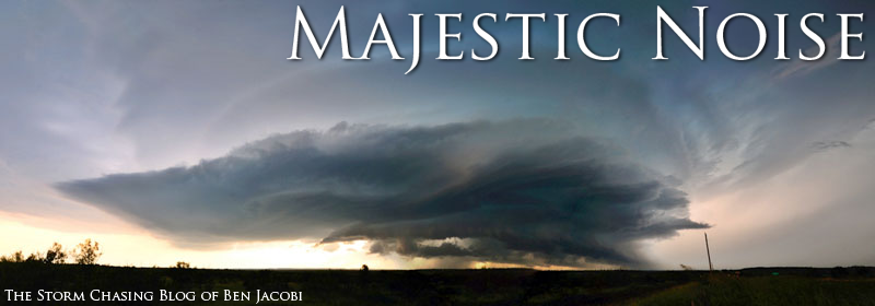 Majestic Noise: Ben Jacobi's Storm Chasing Blog