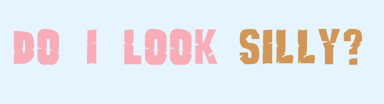 What s silly. Do i look silly. Do i look silly. Laugh loudly, love truly. Детский журнал where is.