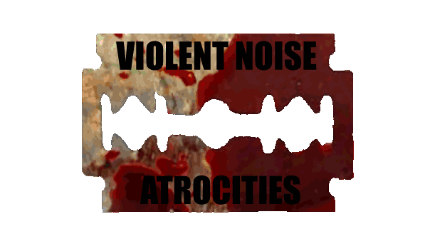 VIOLENT NOISE ATROCITIES