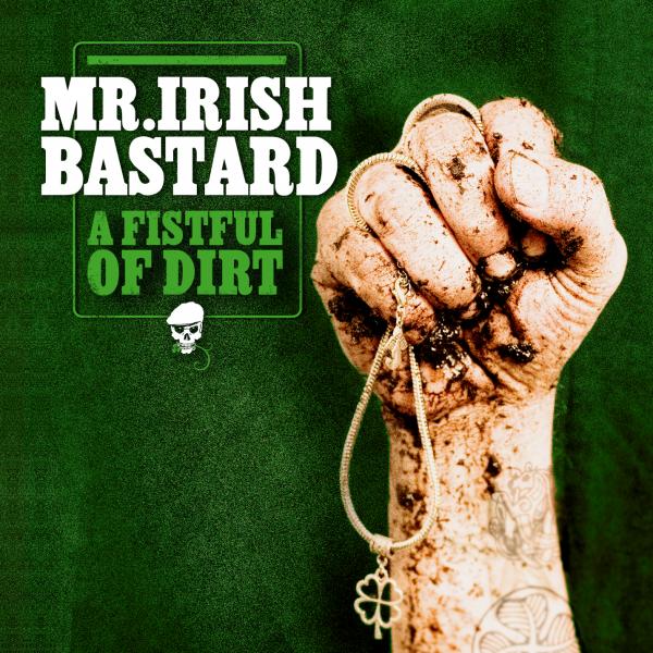 Mr. Irish Bastard - A Fistful Of Dirt (2010)