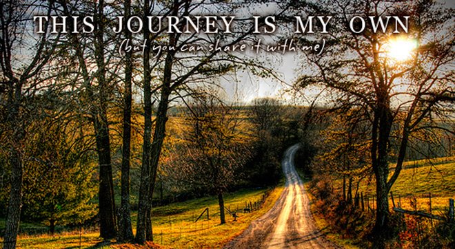 This Journey is My Own (but you can share it with me)