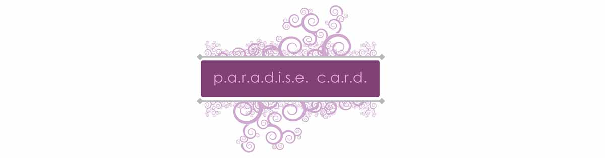 P.A.R.A.D.I.S.E.  C.A.R.D.