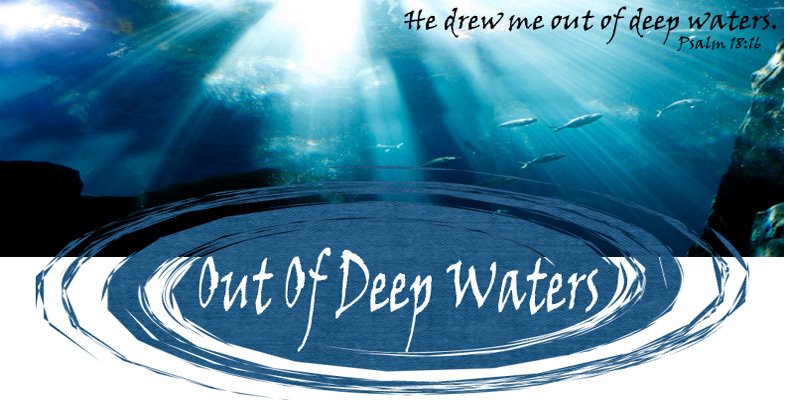 OUT OF DEEP WATERS