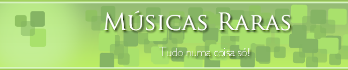 Músicas Raras!