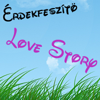 6. DÍJ - ÉRDEKFESZÍTŐ LOVE STORY DÍJ GREENGIRLTŐL (2010. JÚLIUS 27.)