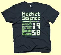 Tshirt reading Rocket Science - making everything else look simple since 1958
