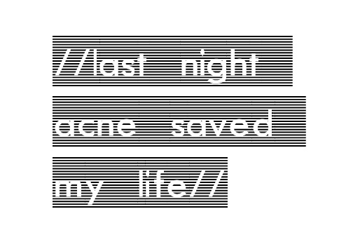 // last night acne saved my life //