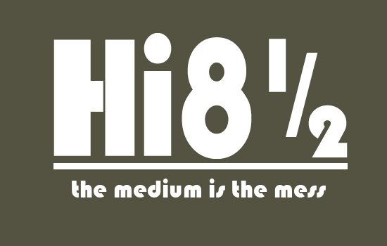 Hi8 1/2: The Medium is the Mess