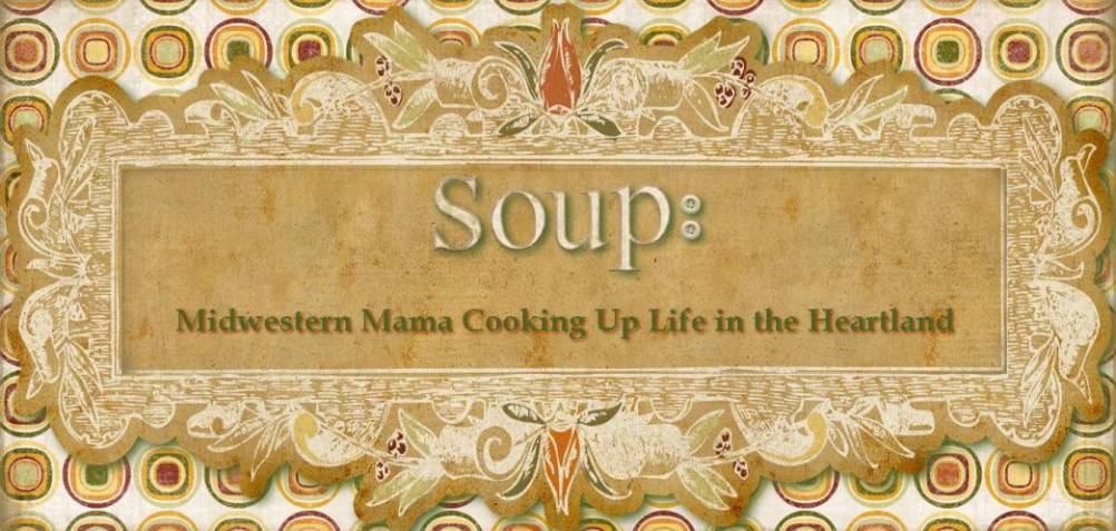 Soup: Midwestern Mama Cooking Up Life in the Heartland