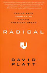 Radical: Taking Back Your Faith From the American Dream by David Platt