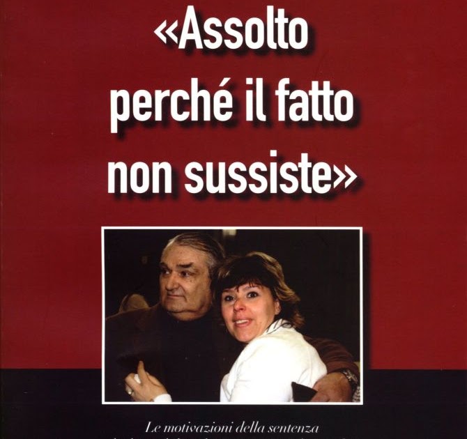 Assolto perchè il fatto non sussiste INSUFFICIENZA DI PROVE Assolto perchè il fatto non sussiste INSUFFICIENZA DI PROVE