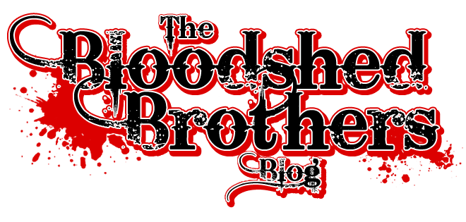 The Bloodshed Brothers Blog