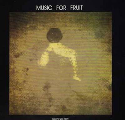 [bruce+gilbert-music+for+fruit-front.jpg]