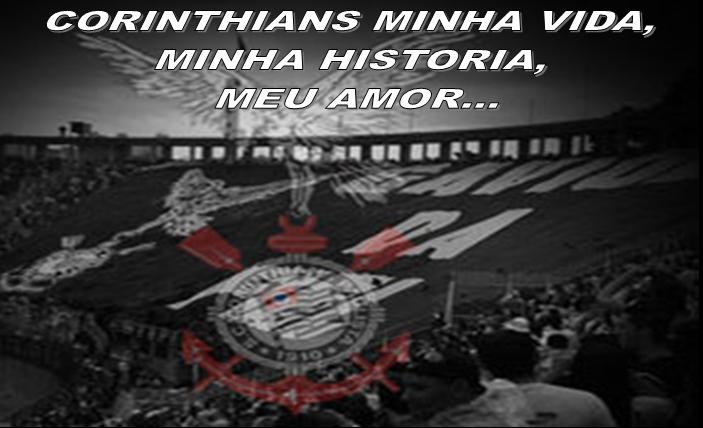 CORINTHIANS MINHA VIDA, MINHA HISTORIA, MEU AMOR