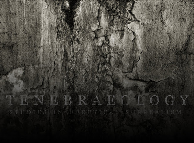 Tenebraeology: Heretical Surrealism