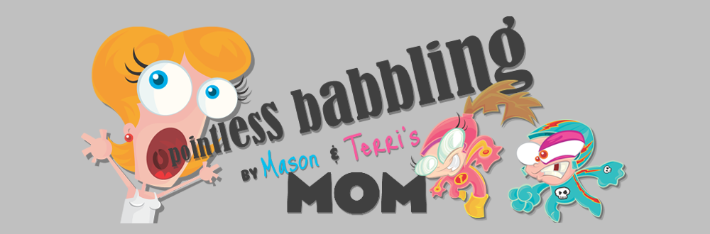 Pointless BABBLING by Mason and Terri's Mom!