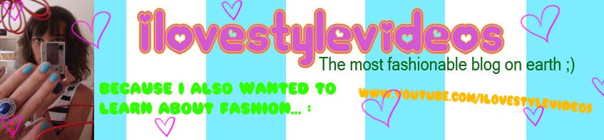 Because I Also wanted to learn about Fashion... Ilovestylevideos!