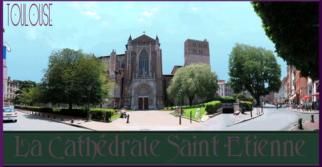 La Cathédrale Saint Etienne de Toulouse