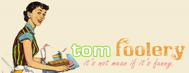 tom foolery