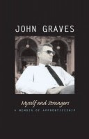 Myself and Strangers, A Memoir of Apprenticeship by John Graves front cover
