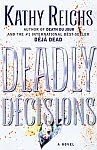 A color photo of the front cover of ‘Deadly Decisions’ by Kathy Reichs.