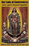 A color photo of the front cover of 'Our Lady of Controversy: Alma Lopez's Irreverent Apparition' by Alicia Gaspar de Alba.