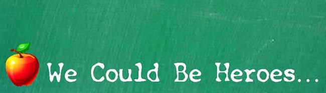 We Could be Heroes...