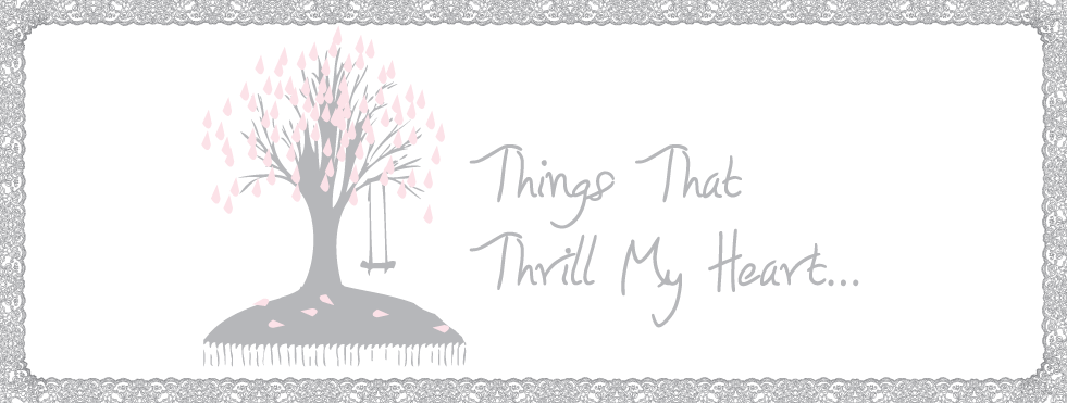 things that thrill my heart...