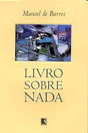 Livro Sobre o Nada | Manuel de Barros Livro Sobre o Nada | Manuel de Barros