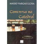 Conversa na Catedral | Mario Vargas Llosa Conversa na Catedral | Mario Vargas Llosa
