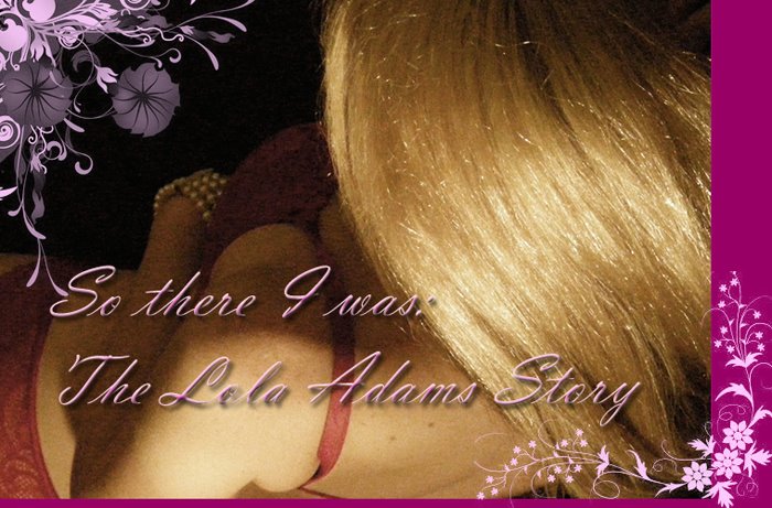 So there I was: the Lola Adams story