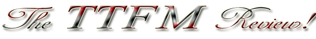 The TTFM Review!