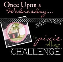 The Pixie Cottage Wednesday Challenge Blog