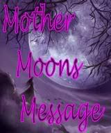 Mother Moons Message