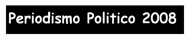 Periodismo Político 2008