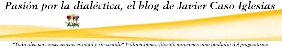 Pasión por la dialéctica, el blog de Javier Caso Iglesias