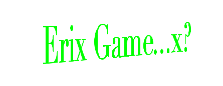 Erix Game...x?