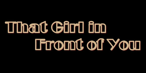 That Girl in Front of You
