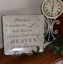 Because someone we love is in Heaven...there is a little bit of heaven in our home