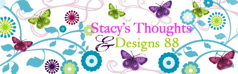Stacy's Thoughts & Designs 88